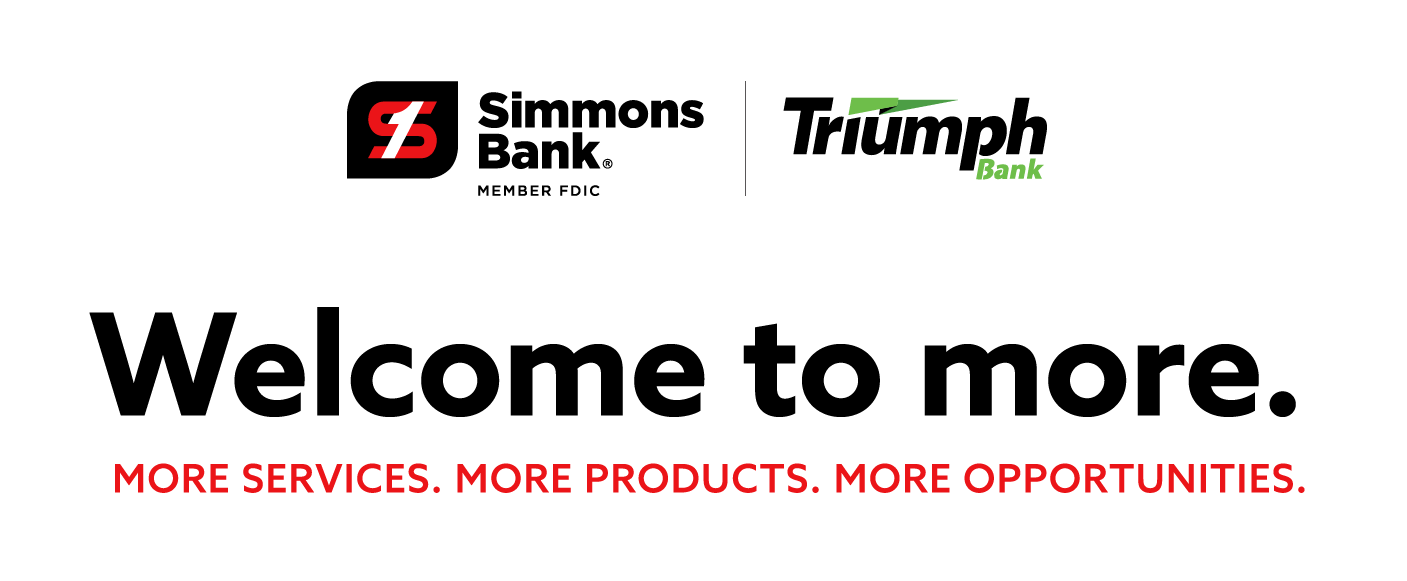 Welcome to more services, more products, more opportunities, Simmons Bank and Triumph Bank