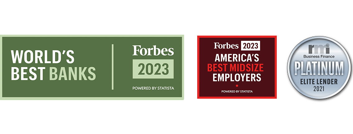 Forbes 2022 World's Best Banks – Forbes 2023 America’s Best Midsize Employers – Business Finance Platinum Elite Lender 2021 Forbes 2022 World's Best Banks – Forbes 2023 America’s Best Midsize Employers – Business Finance Platinum Elite Lender 2021